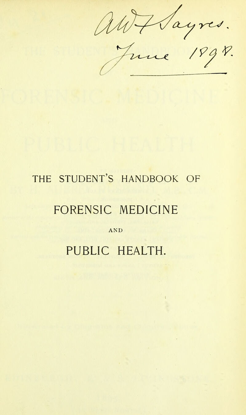 THE STUDENT'S HANDBOOK OF FORENSIC MEDICINE AND PUBLIC HEALTH.