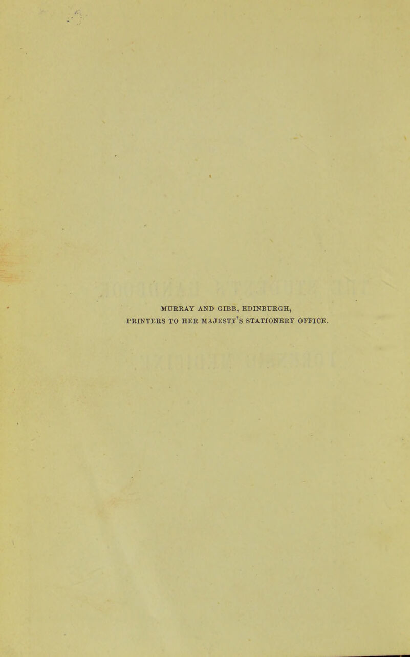 MURRAY AND GIBB, EDINBURGH, PRINTERS TO HER MAJESTY'S STATIONERY OFFICE.