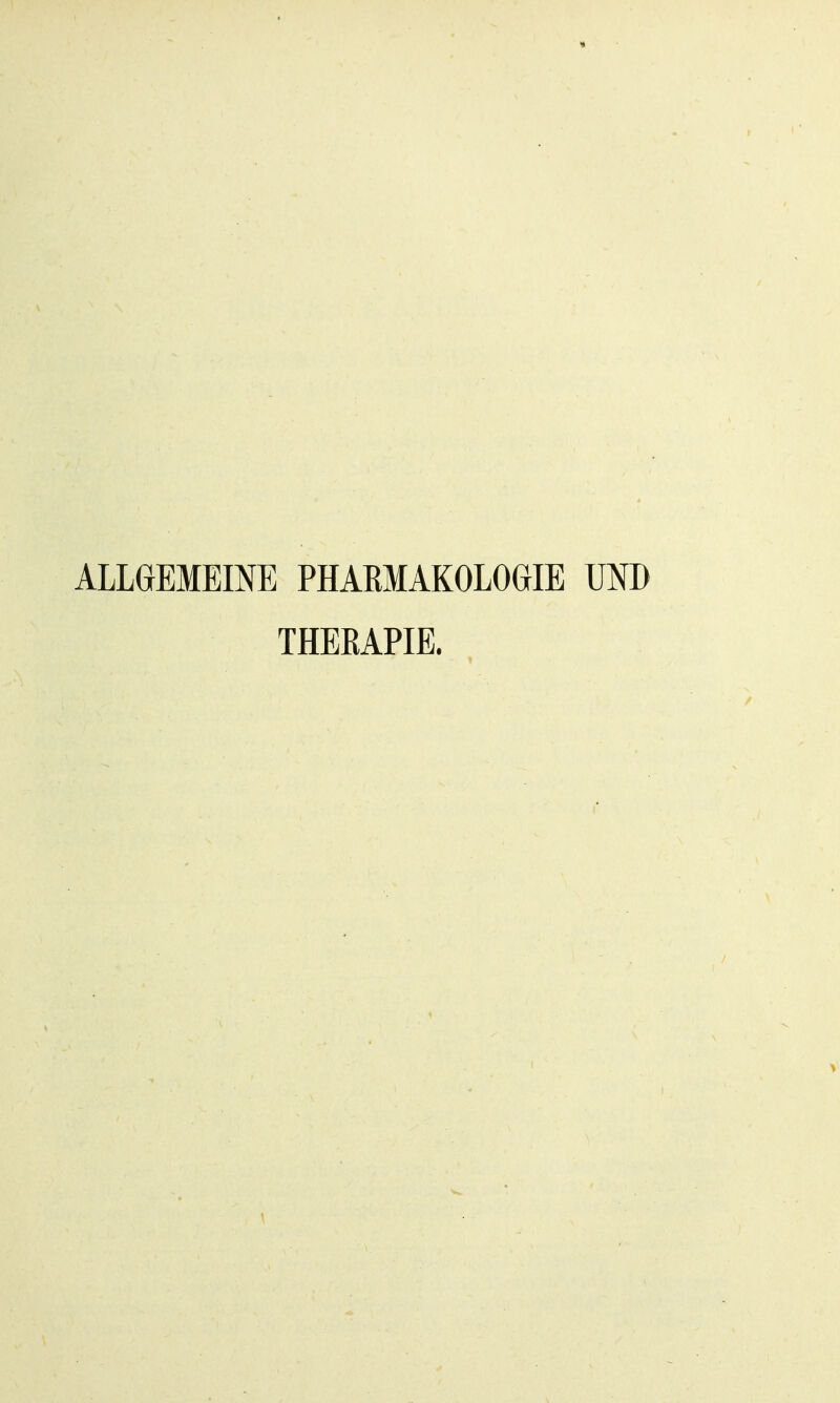 ALLGEMEINE PHARMAKOLOGIE UND THERAPIE. >