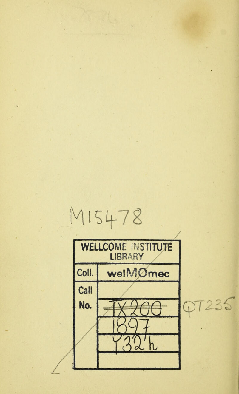 WELLCOME iNSTITUTE LIBRARY Coll. welMOmec Call No. / / fm mi