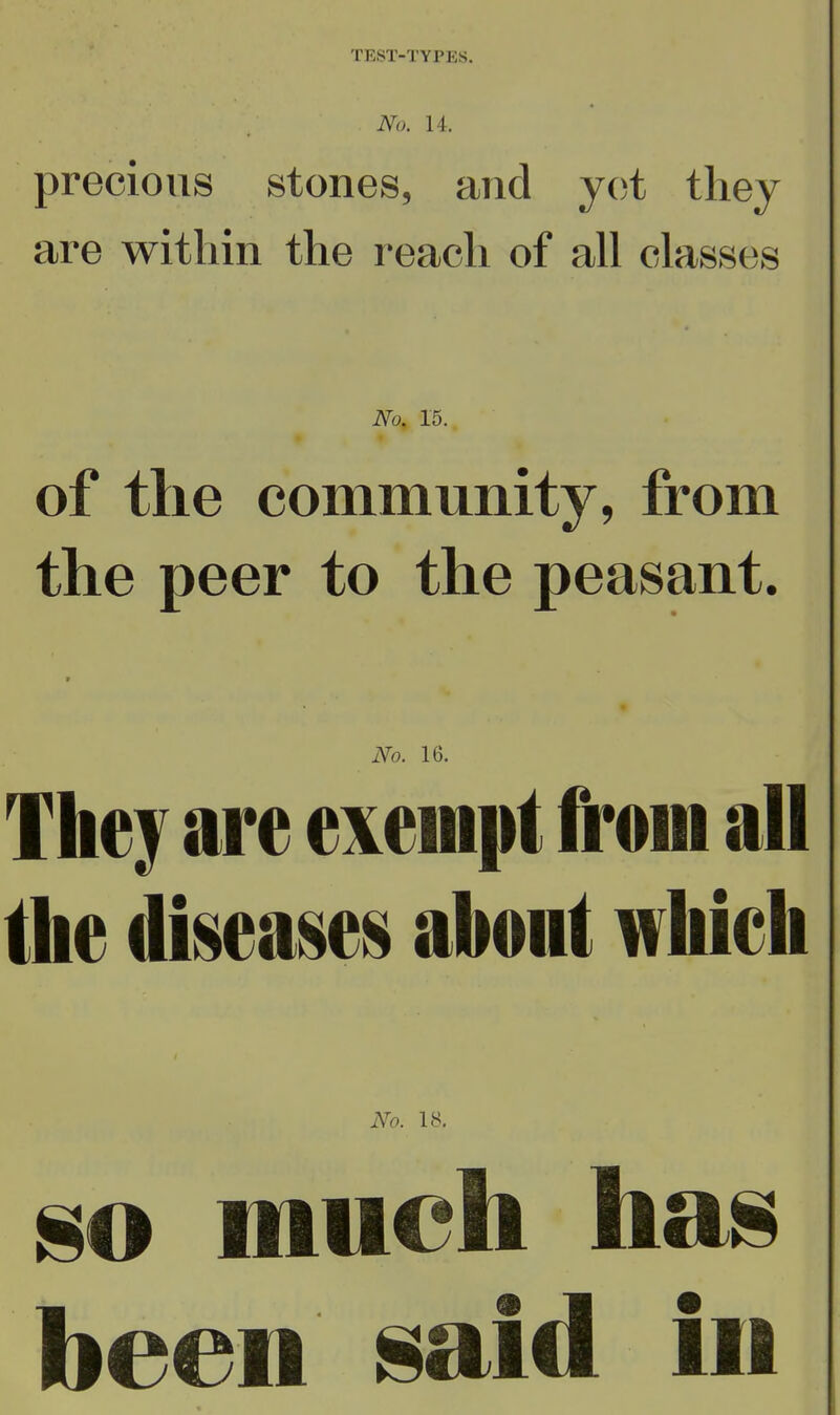 No. U. precious stones, and yet they are within the reach of all classes No. 15. of the community, from the peer to the peasant. No. 16. They are exempt from all the di^ea^e^ abont whieh No. 18, much has been ^id in