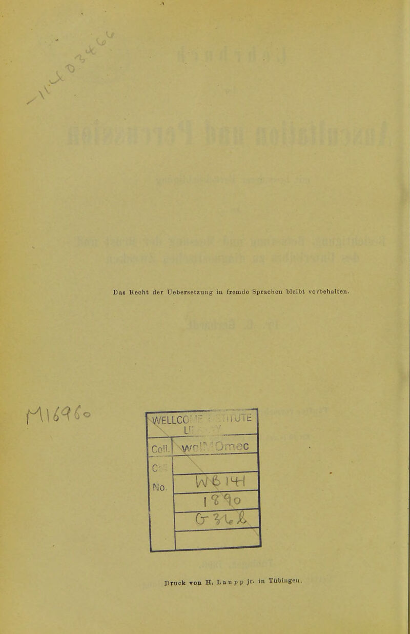 Das Becht der Uebersetzung in fromdo Sprachen bleibt vorbehalten. WELLCC ' - LI Co». c- No. l . 1 14-! Cr . & PTuek tob H. Laupp jr. in Tübingen.