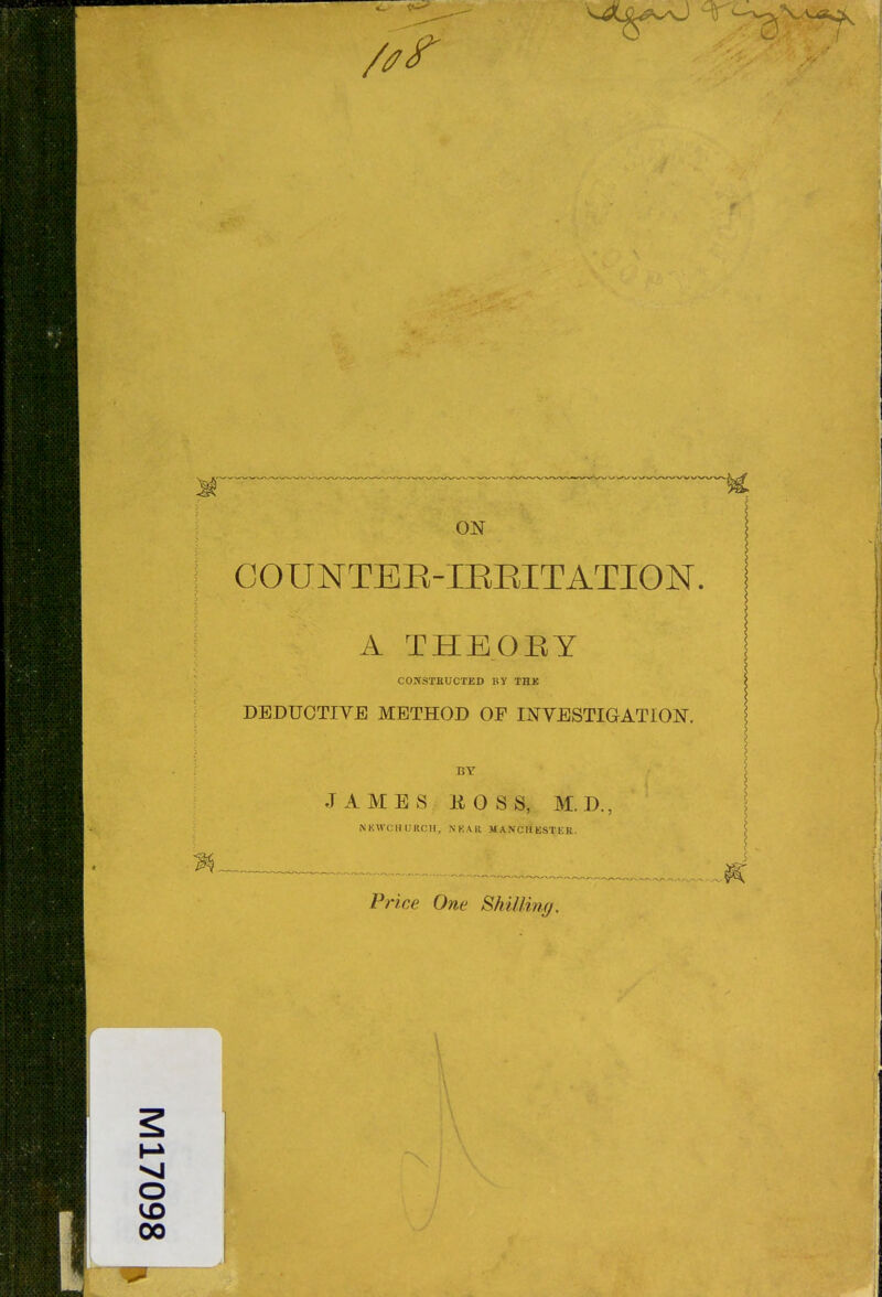 COUNTBE-IEEITATION, A THEORY COJJSTEUCTED BY THK DEDUCTIVE METHOD OF INVESTIGATION. BY JAMES KOSS, M.D., NKVVCHURCII, NKAll MANCHESTER. Price One Shilling, o