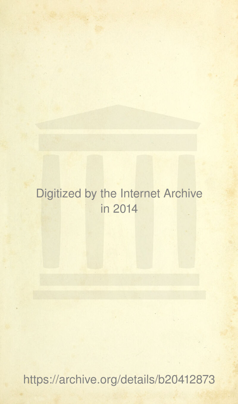 Digitized by the Internet Archive in 2014 https://archive.org/details/b20412873