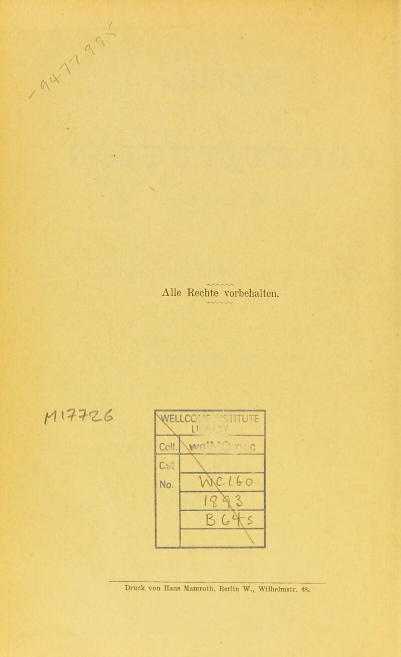 Alle Rechte vorbehalten. ^(VELLCC'^' 'TiTU-E CcM. No. A Druck von Hans Mamroth, Berlin W., Wilhelmstr. 48.