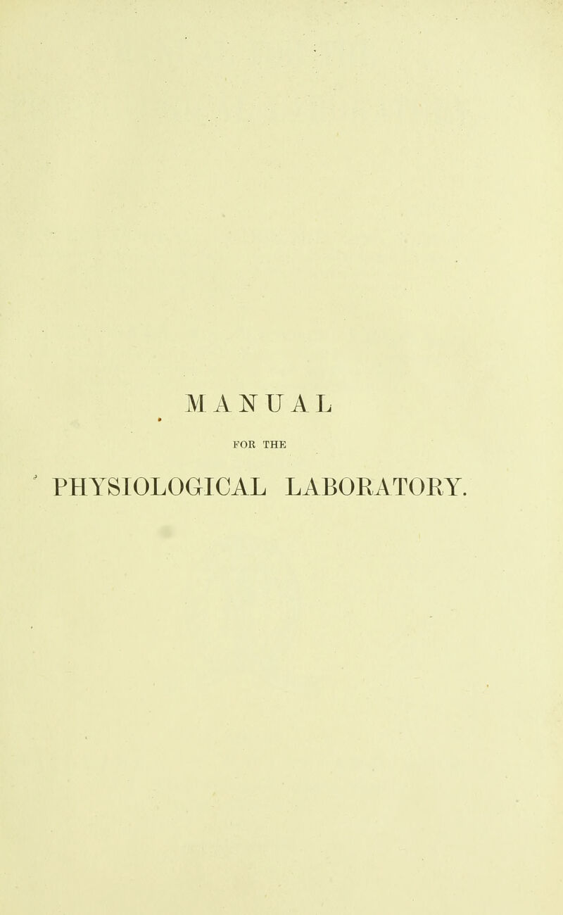 MANUAL FOR THE ' PHYSIOLOGICAL LABORATORY.