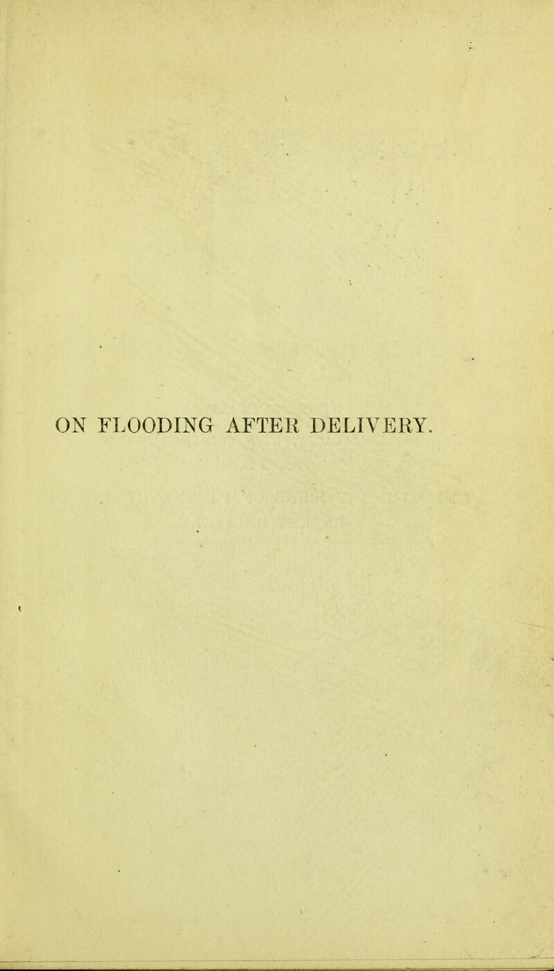 ON FLOODING AFTER DELIVERY.