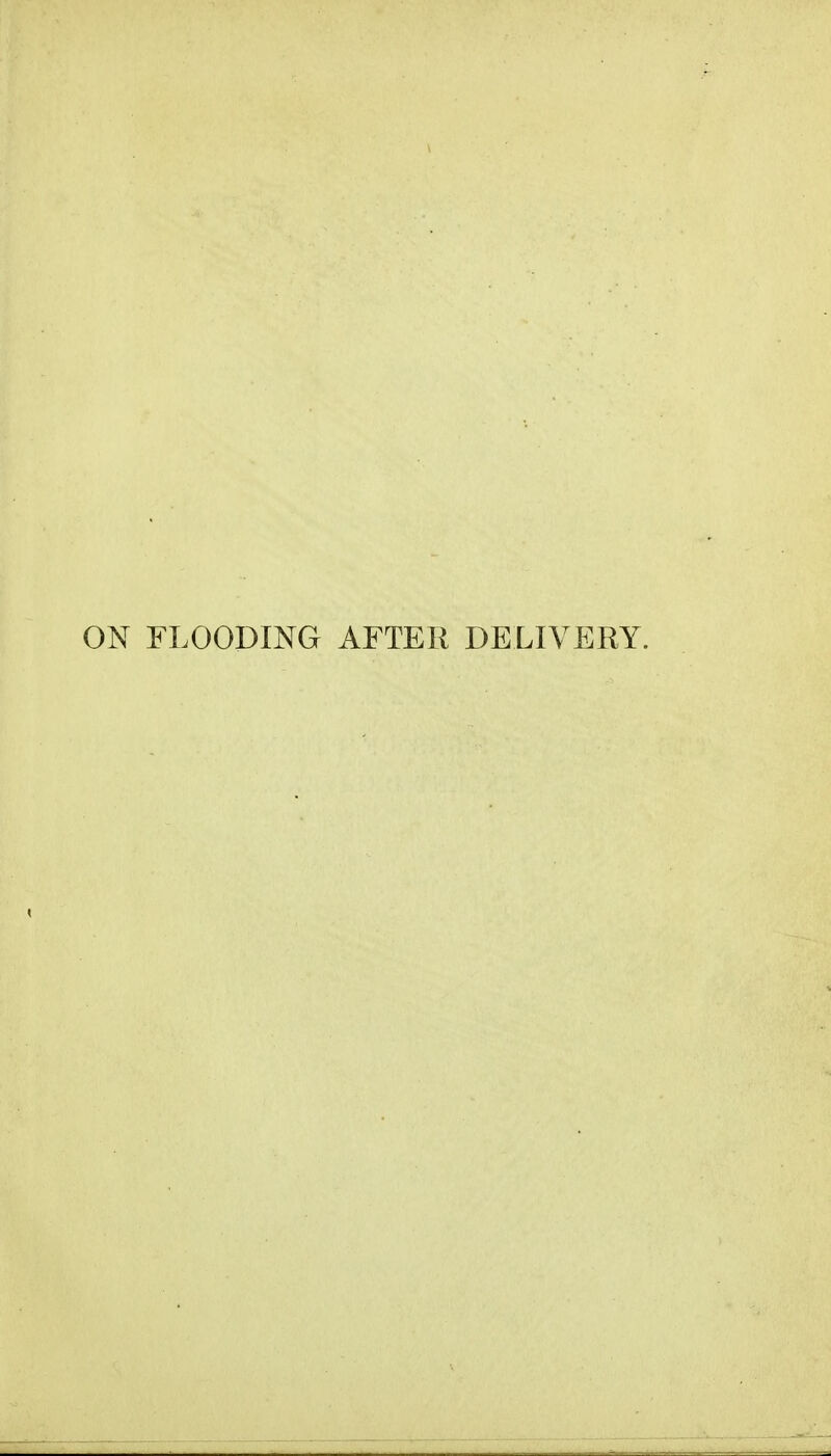 ON FLOODING AFTER DELIVERY.
