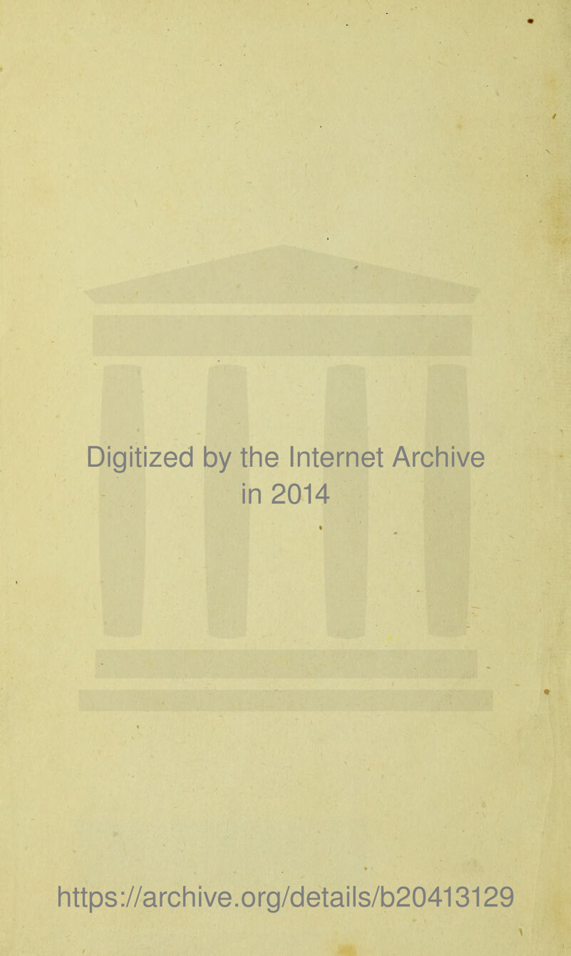 Digitized by the Internet Archive in 2014 https://archive.org/details/b20413129