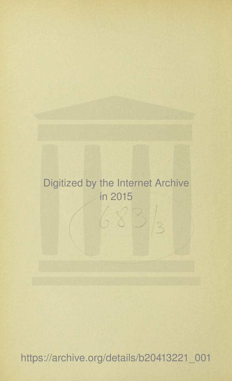 Digitized by the Internet Archive in 2015 / https://archive.org/details/b20413221_001