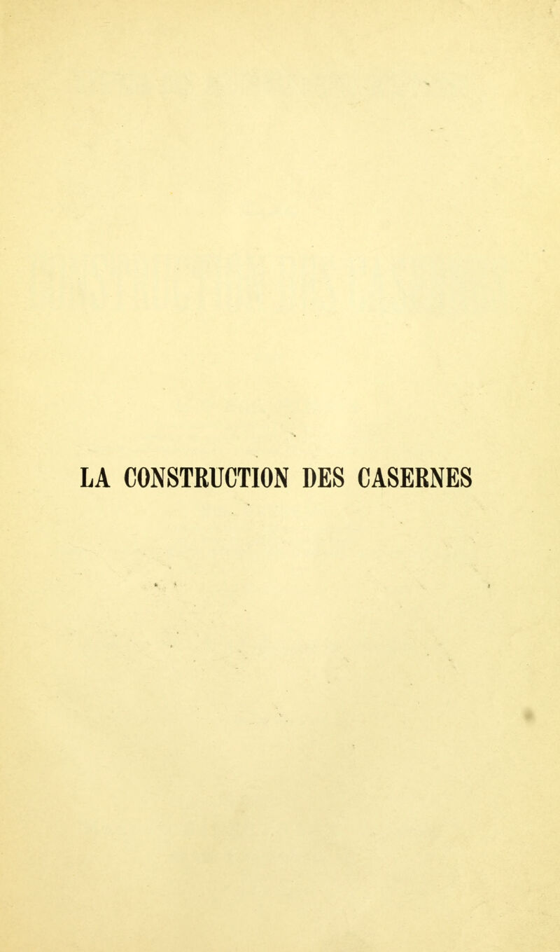 LA CONSTRUCTION DES CASERNES