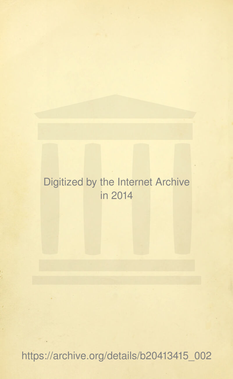 Digitized by the Internet Archive in 2014 https://archive.org/details/b20413415_002