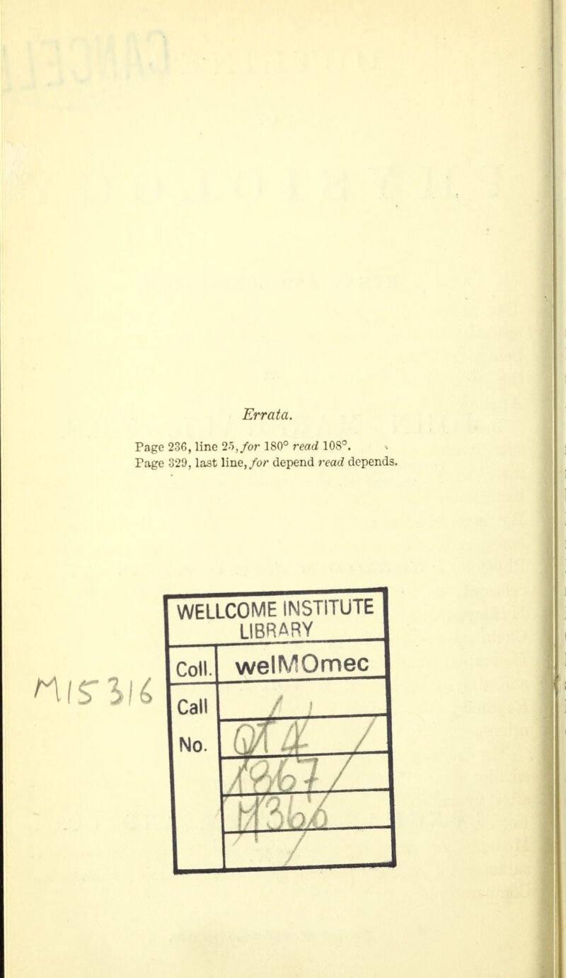 Errata. Page 236, line 25,/or 180° read 108°. Page 329, last line,/or depend read depends. WELLCOME INSTITUTE LIBRARY Coll. wellVIOmec Call No. /