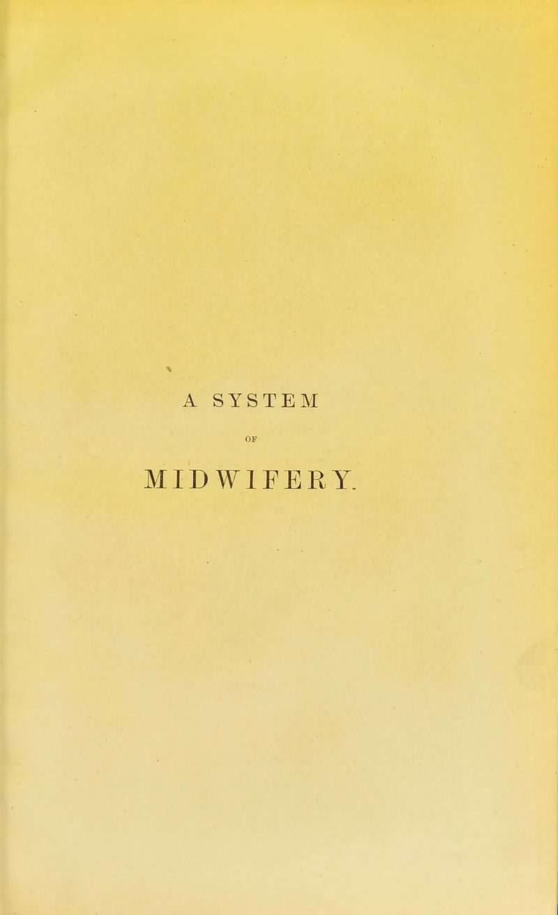 A SYSTEM OF MIDWIFERY.