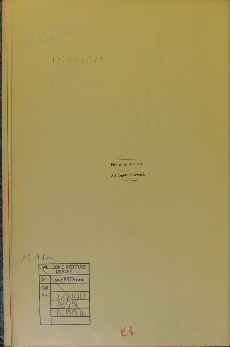 c Printed in America. All Rights Reserved. \WELLCOME INSTITUTE X LIBRARY Coll. \welMOmec Call No.