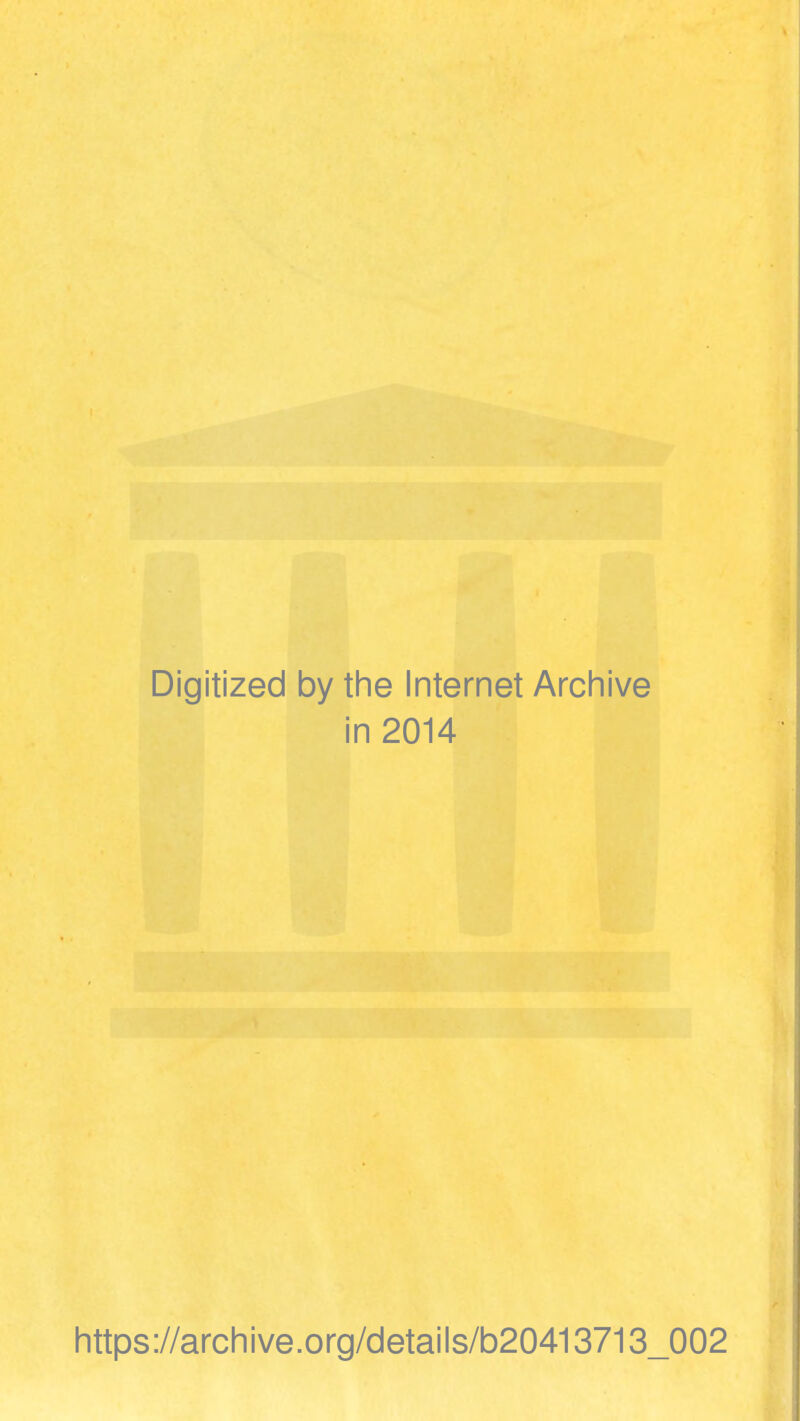 Digitized by the Internet Archive in 2014 https://archive.org/details/b20413713_002