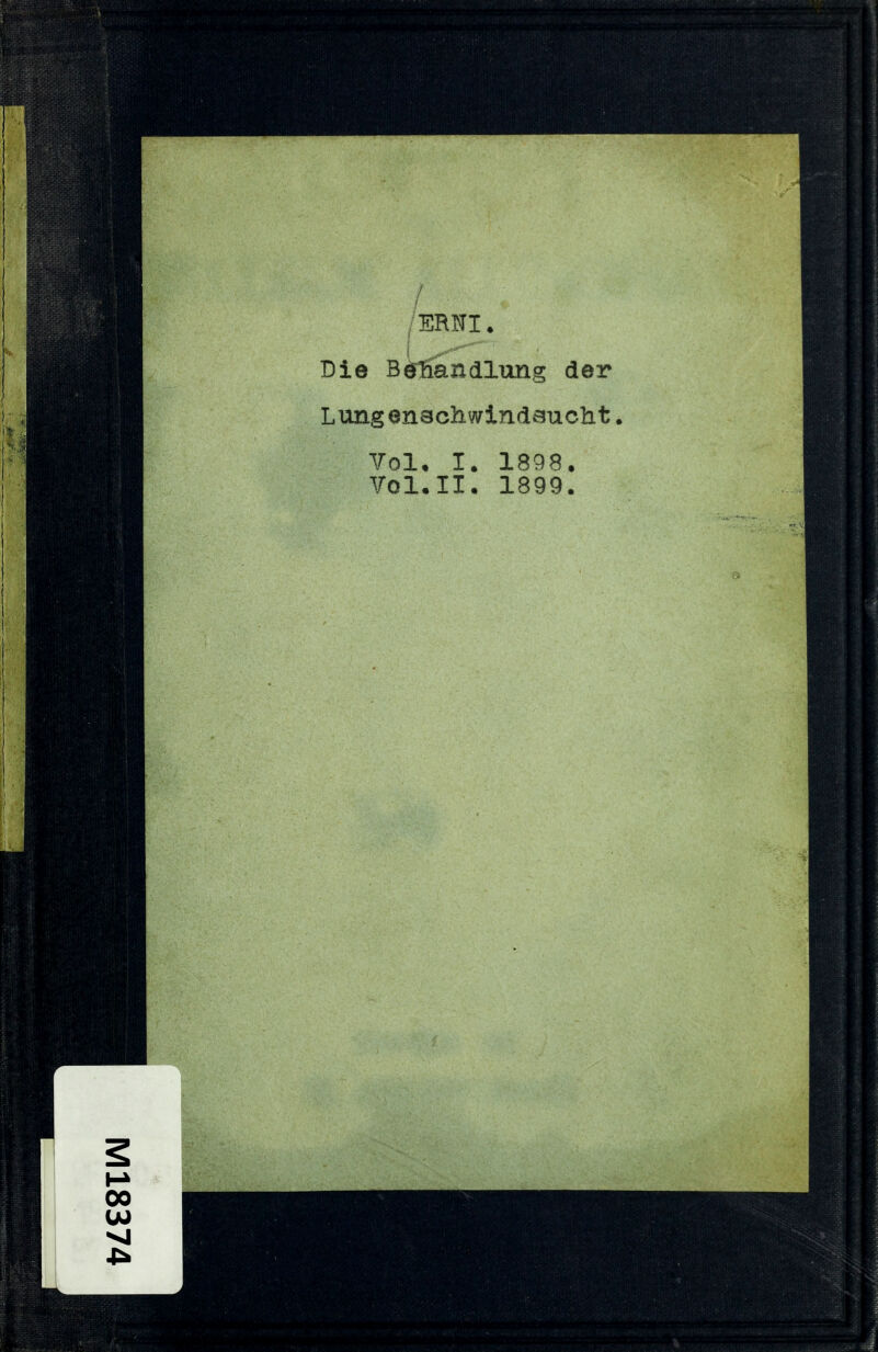 / /ERNI♦ Die B^Äandlung der Lungenschwindsucht. Yol, I. 1898. Vol.II. 1899.