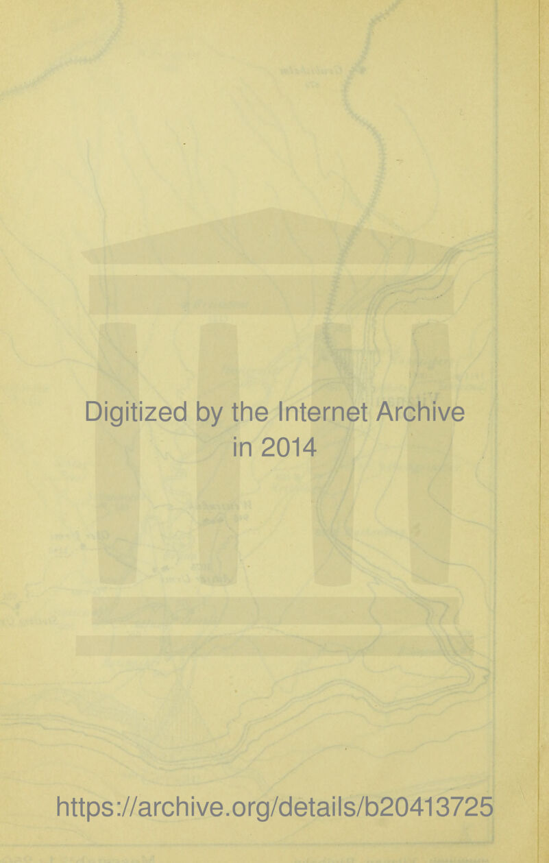 Digitized by the Internet Archive in 2014 https://archive.org/details/b20413725