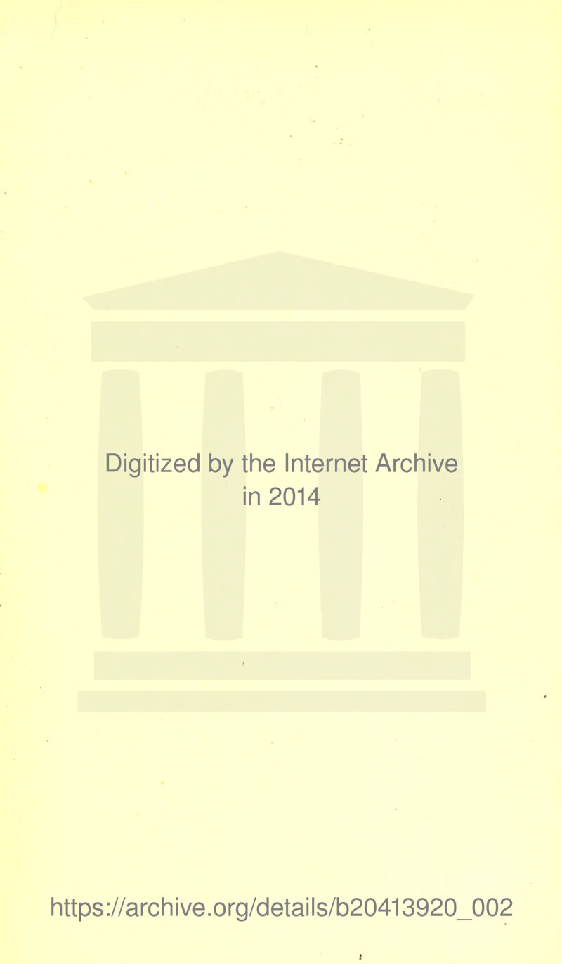 Digitized by the Internet Archive in 2014 https://archive.org/details/b20413920_002 1