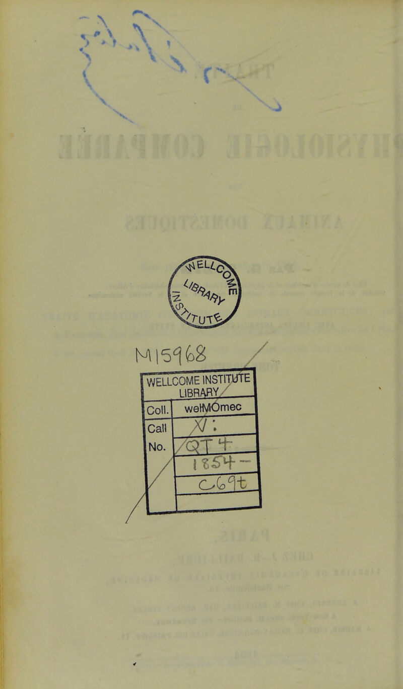 WELLCOME INSTITUIb l IRRARY Coll. welMOmec Cal! V. No. llSH- -