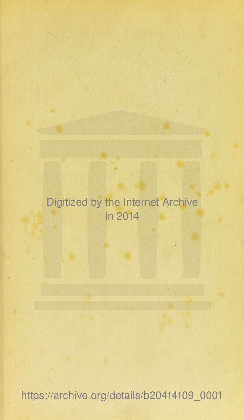 Digitized by the Internet Archive in 2014 https://archive.org/details/b20414109_0001