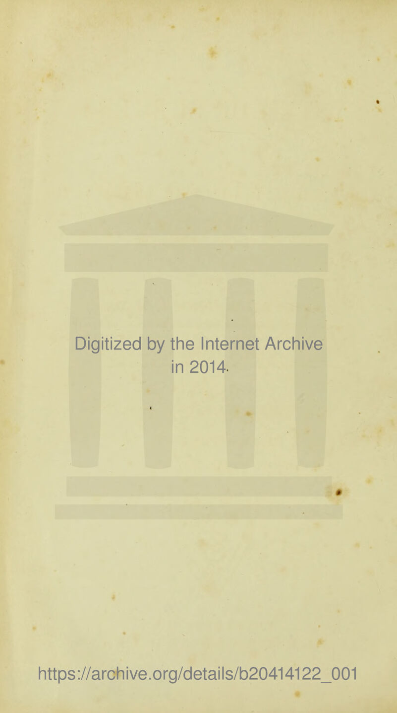 Digitized by the Internet Archive in 2014 « https://archive.org/details/b20414122_001 IP
