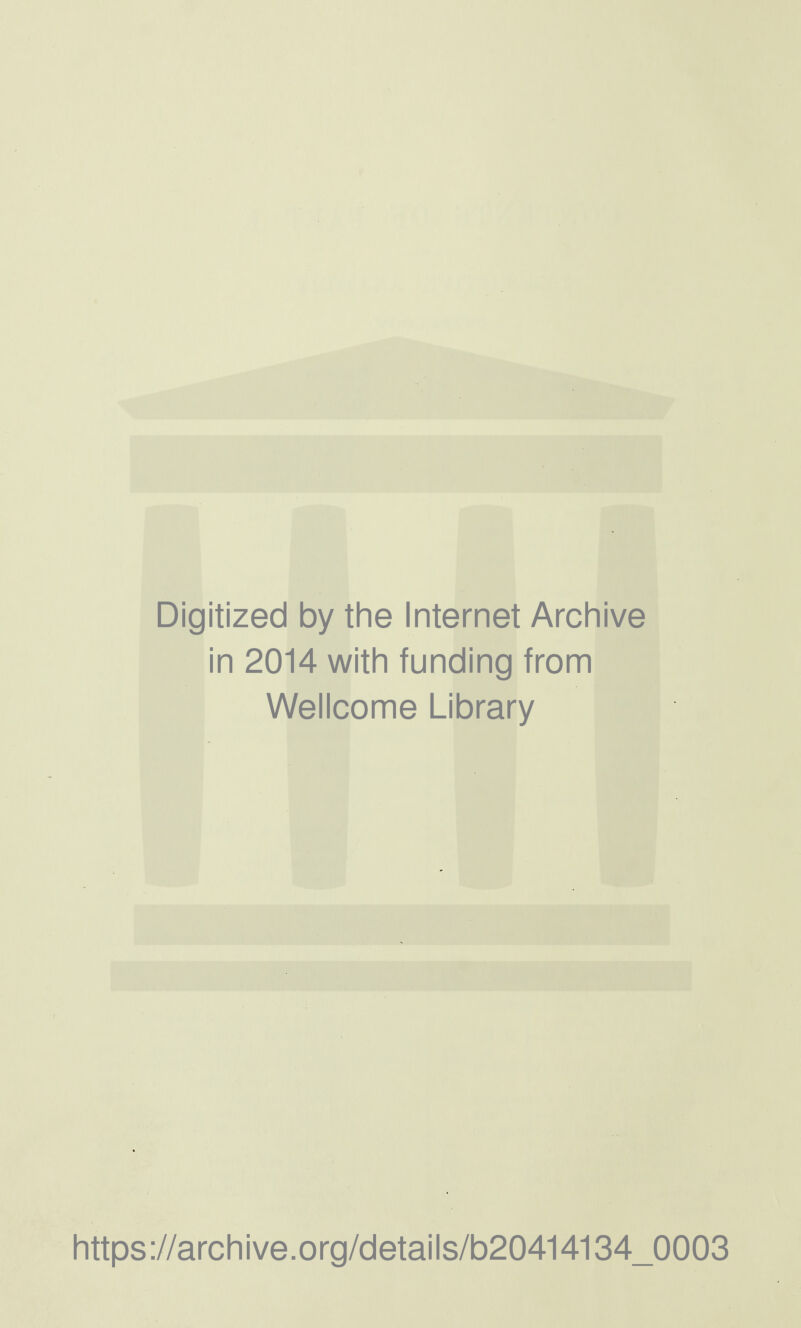 Digitized by the Internet Archive in 2014 with funding from Wellcome Library https://archive.org/details/b20414134_0003