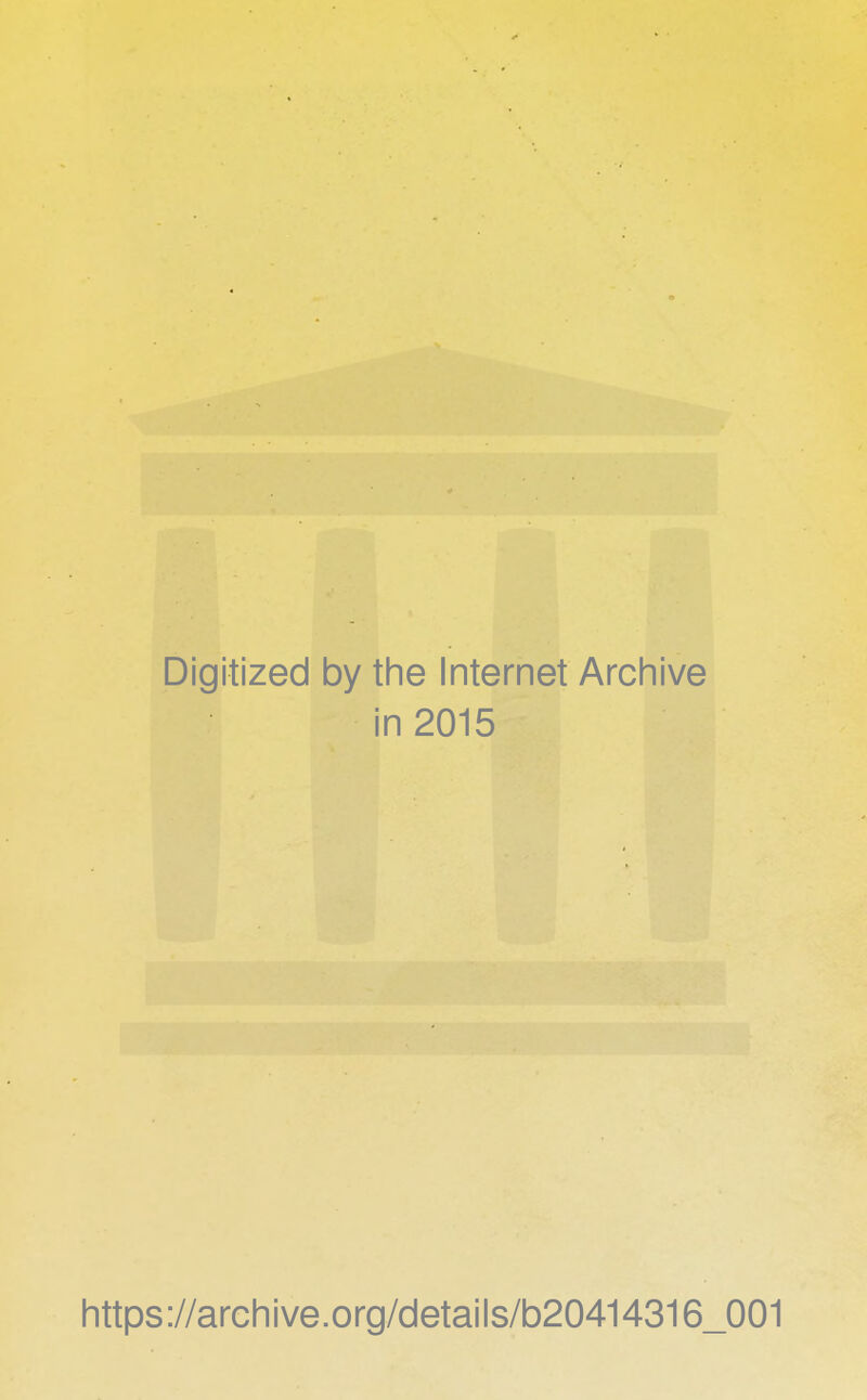 Digitized by the Internet Archive in 2015 https://archive.org/details/b20414316_001