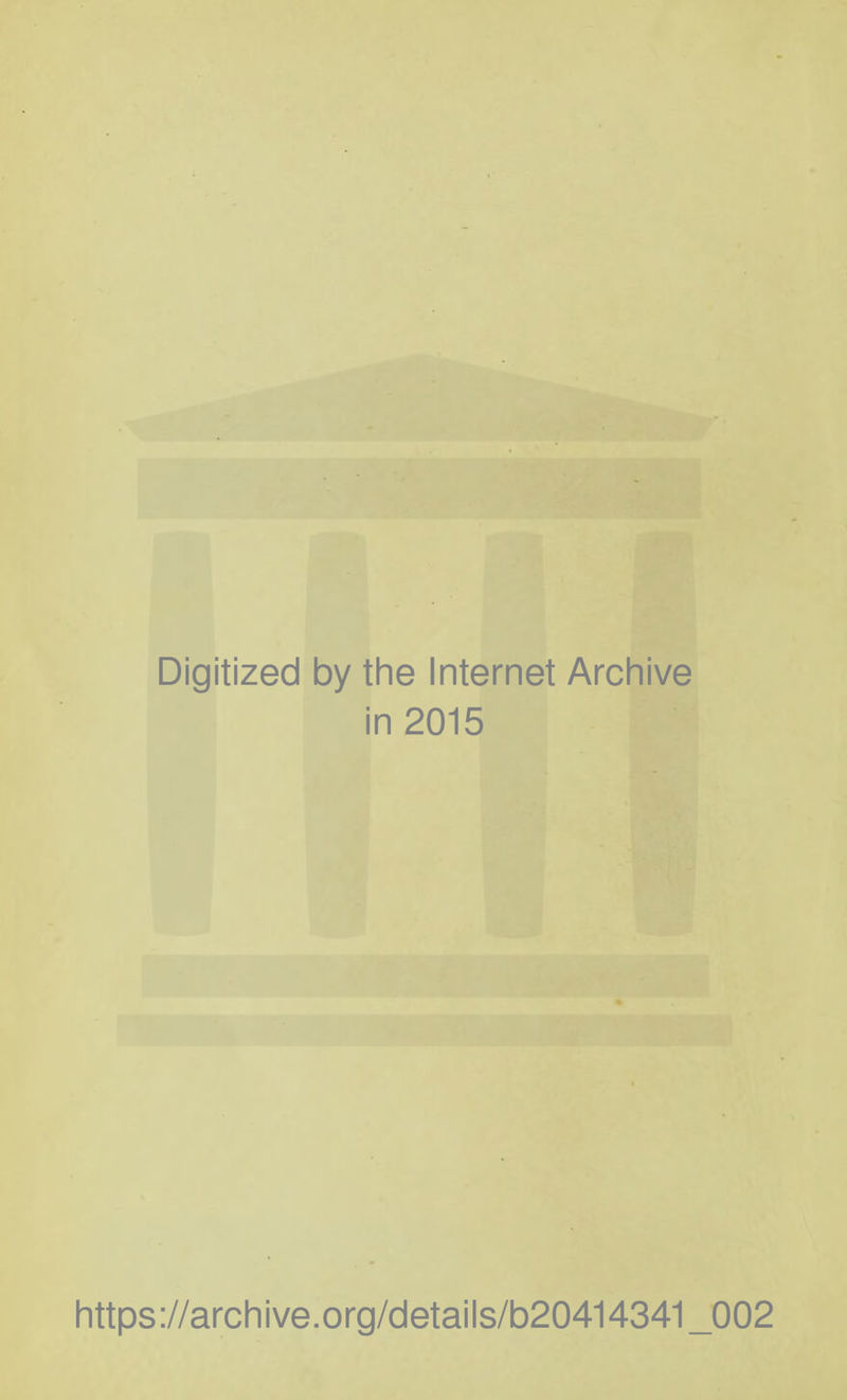 Digitized by the Internet Archive in 2015 https://archive.org/details/b20414341_002