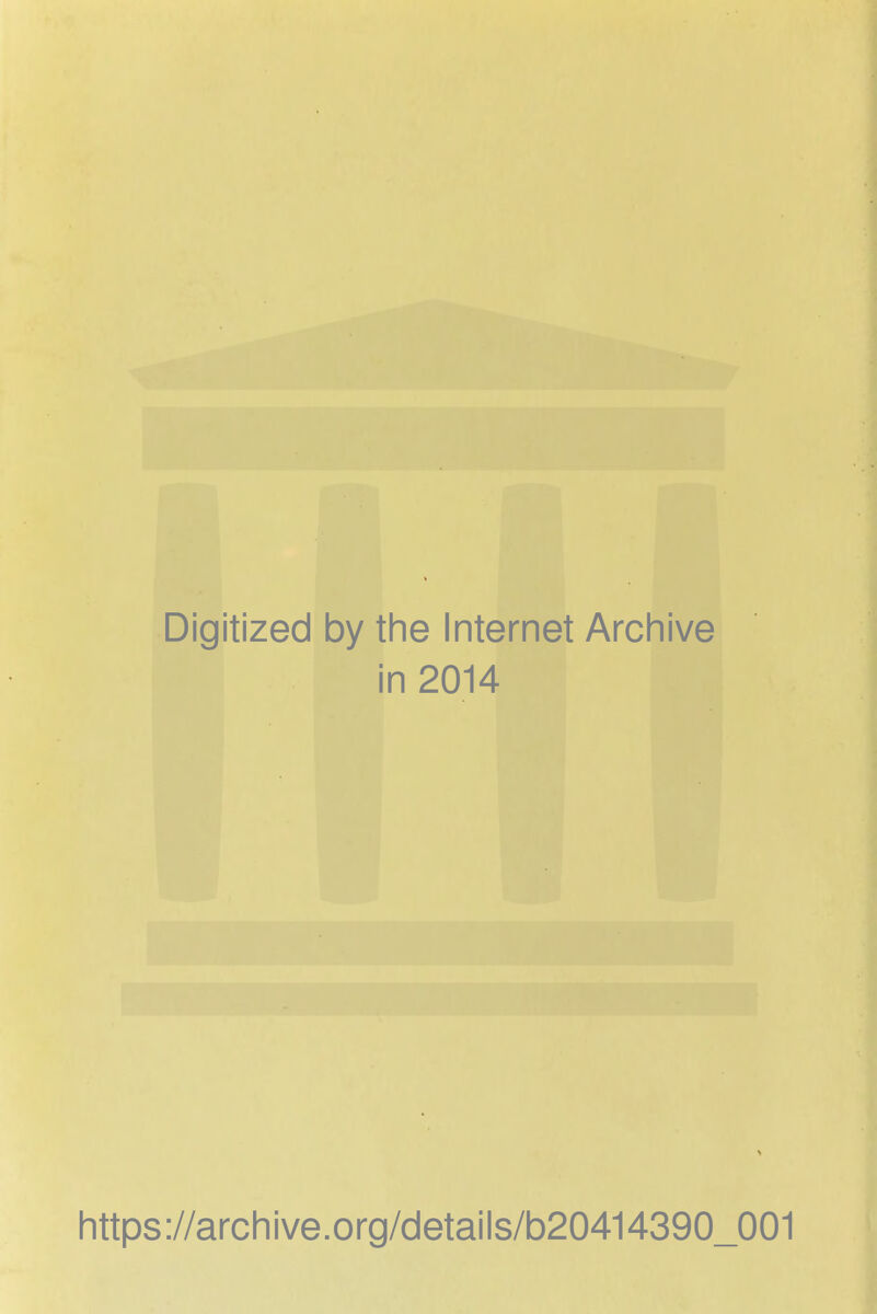 Digitized by the Internet Archive in 2014 https://archive.org/detaiis/b20414390_001