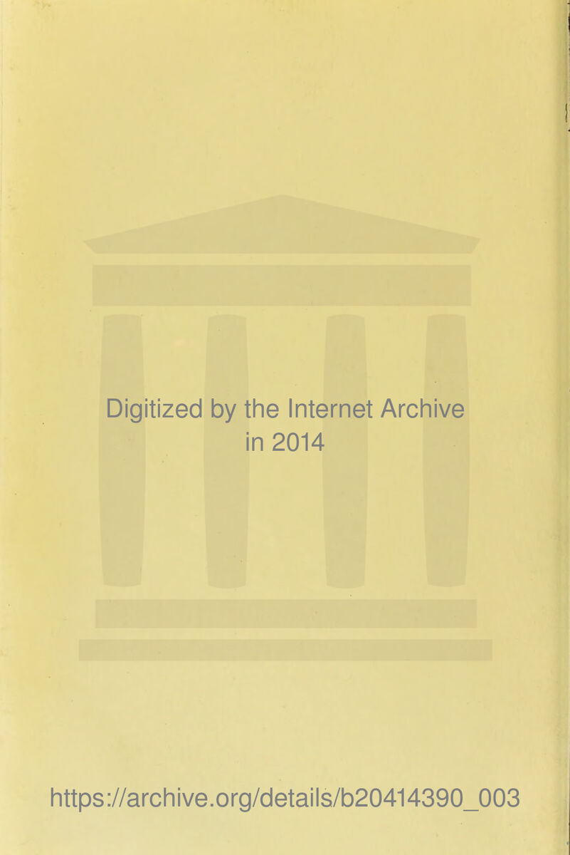 Digitized by the Internet Archive in 2014 https://archive.org/detaiis/b20414390_003