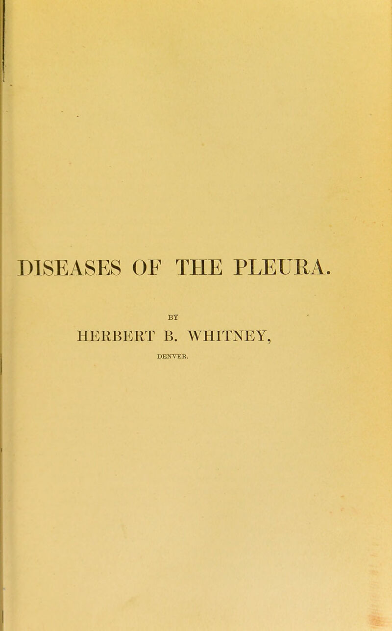 DISEASES OF THE PLEURA. HERBERT B. WHITNEY, DENVER.