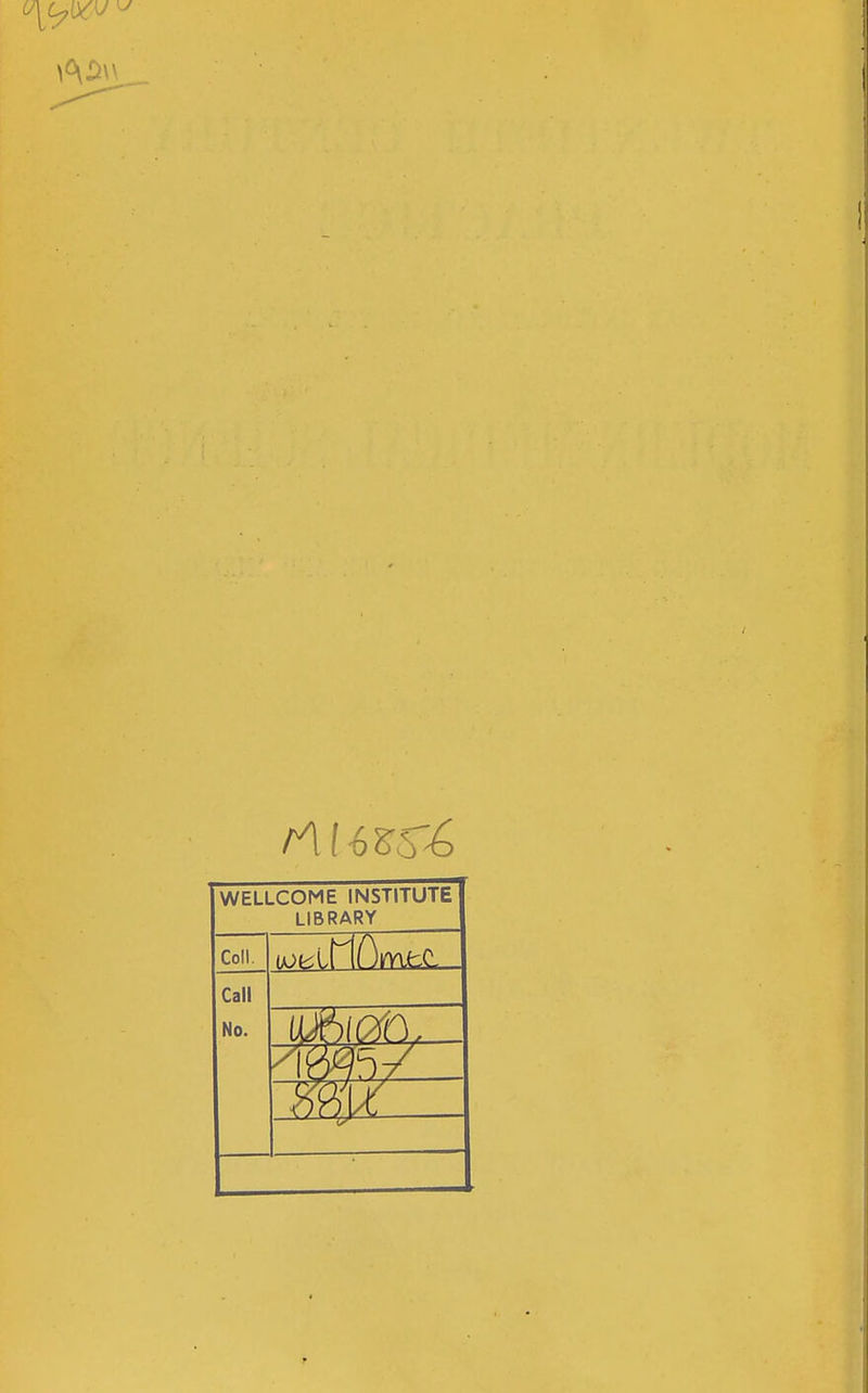 A$\\ l v £6 G> WELLCOME INSTITUTE LIBRARY Coll. uotiir i\r±SL Call No. ujfitcxn. rnz