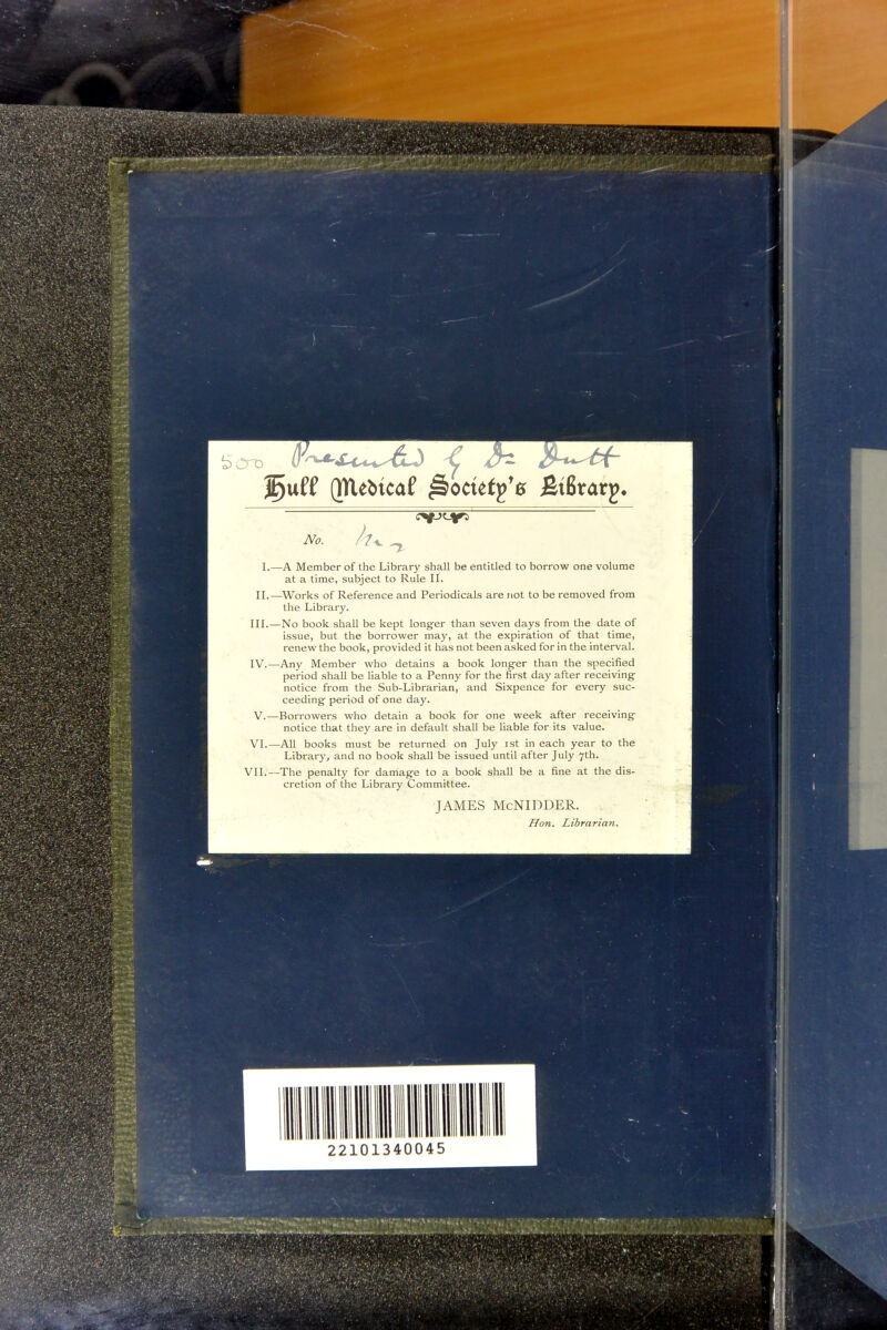f uee (me&tcaf ^omtfe fitBrarg. No. I.- -A Member of the Library shall be entitled to borrow one volume at a time, subject to Rule 11. II.—Works of Reference and Periodicals are not to be removed from the Library. -No book shall be kept long^er than seven days from the date of issue, but the borrower may, at the expiration of that time, renew the book, provided it has not been asked for in the interval. -Any Member who detains a book long-er than the specified period shall be liable to a Penny for the first day after receiving notice from the Sub-Librarian, and Sixpence for every suc- ceeding- period of one day. -Borrowers who detain a book for one week after receiving notice that they are in default shall be liable for its value. VI.—All books must be returned on July ist in each year to the Library, and no book shall be issued until after July 7th. VII.—The penalty for damage to a book shall be a fine at the dis- cretion of the Library Committee. JAMES McNIDDER. Hon. Libraria7i. III. IV. V. II 11 mil 22101340045