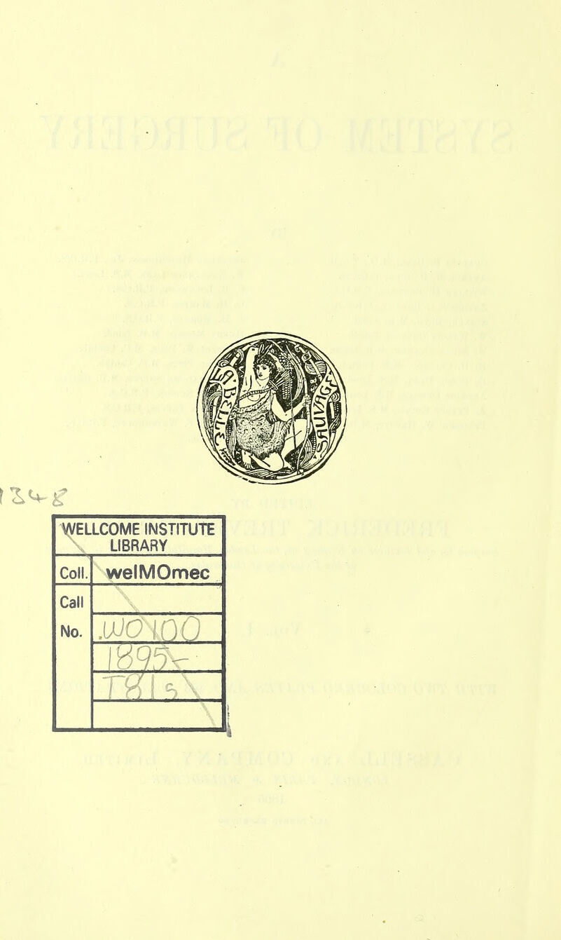 WELLCOME INSTITUTE LIBRARY Coll. welMOmec Call No.