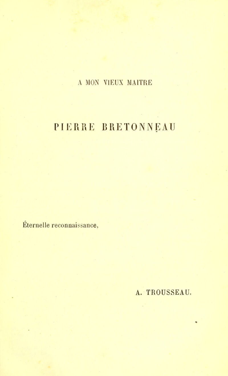 A MON VIEUX MAITRE PIERRE BRETONNEAU Éternelle reconnaissance, A. TROUSSEAU,