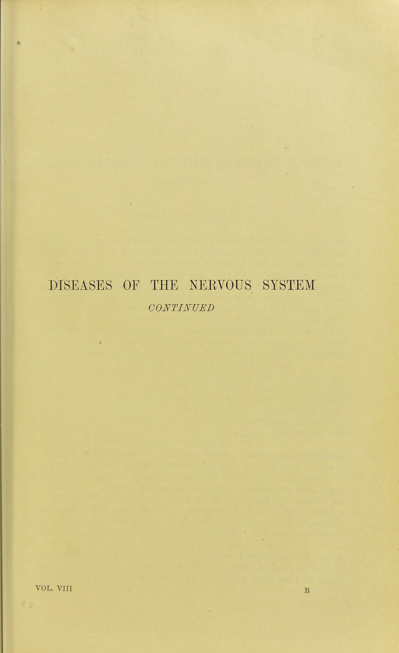 DISEASES OF THE NERVOUS SYSTEM CONTINUED VOL. VIII B