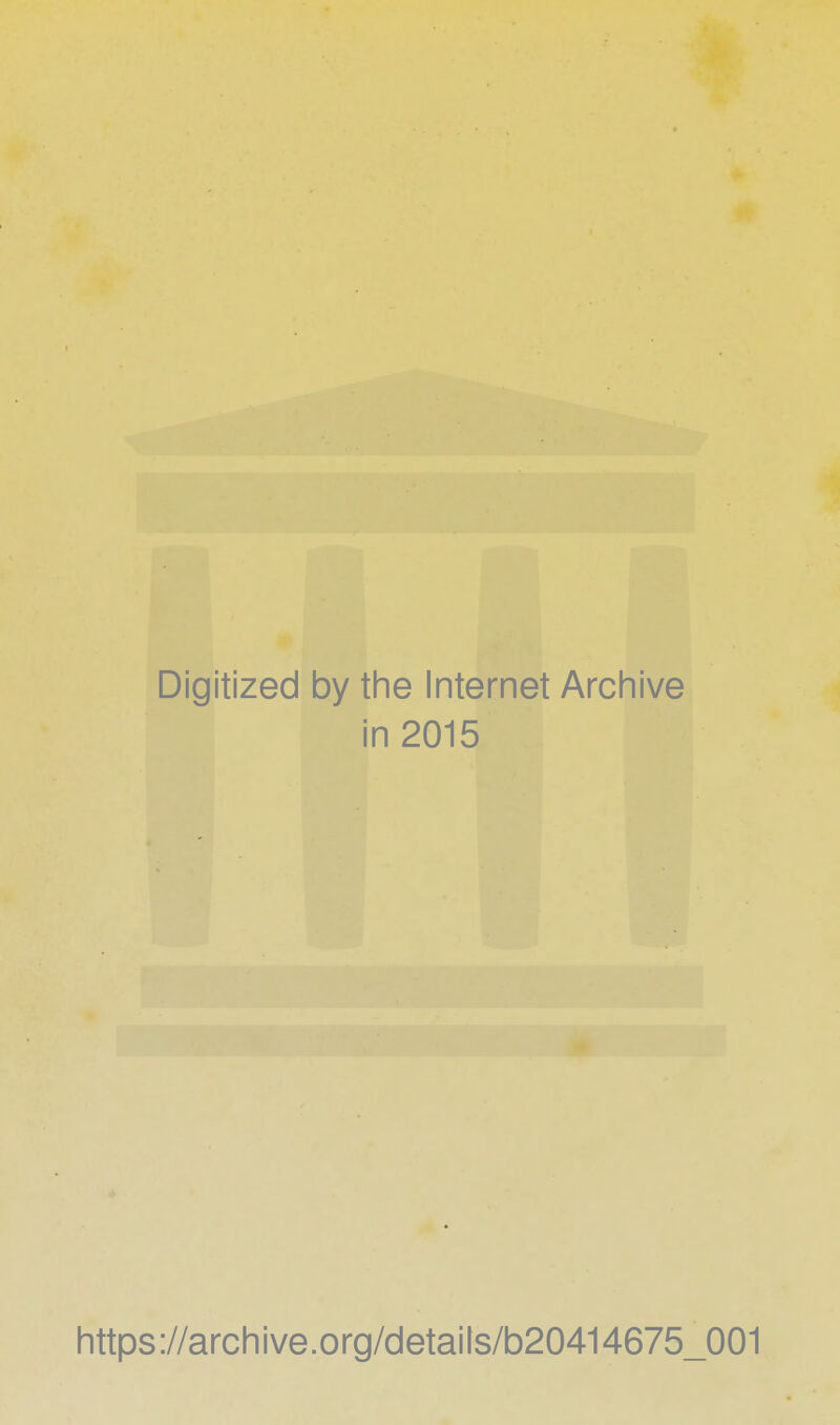 Digitized by the Internet Archive in 2015 https://archive.org/details/b20414675_001