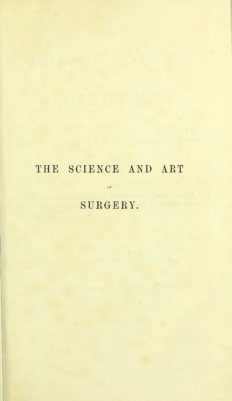 THE SCIENCE AND ART OF SURGERY.