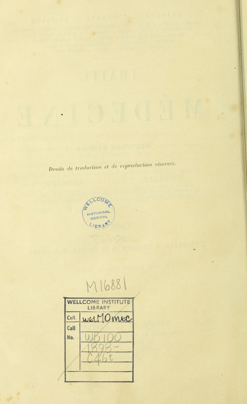 de traduction et de reproduction r& \ / WELLCOME INSTITUTE LIBRARY Coll. Call No. UU 1 /V il// >