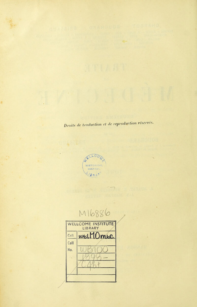 Droits de traduction et de reproduction réservée WELLCOME INSTITUTE LIBRARY Coll. Call No.