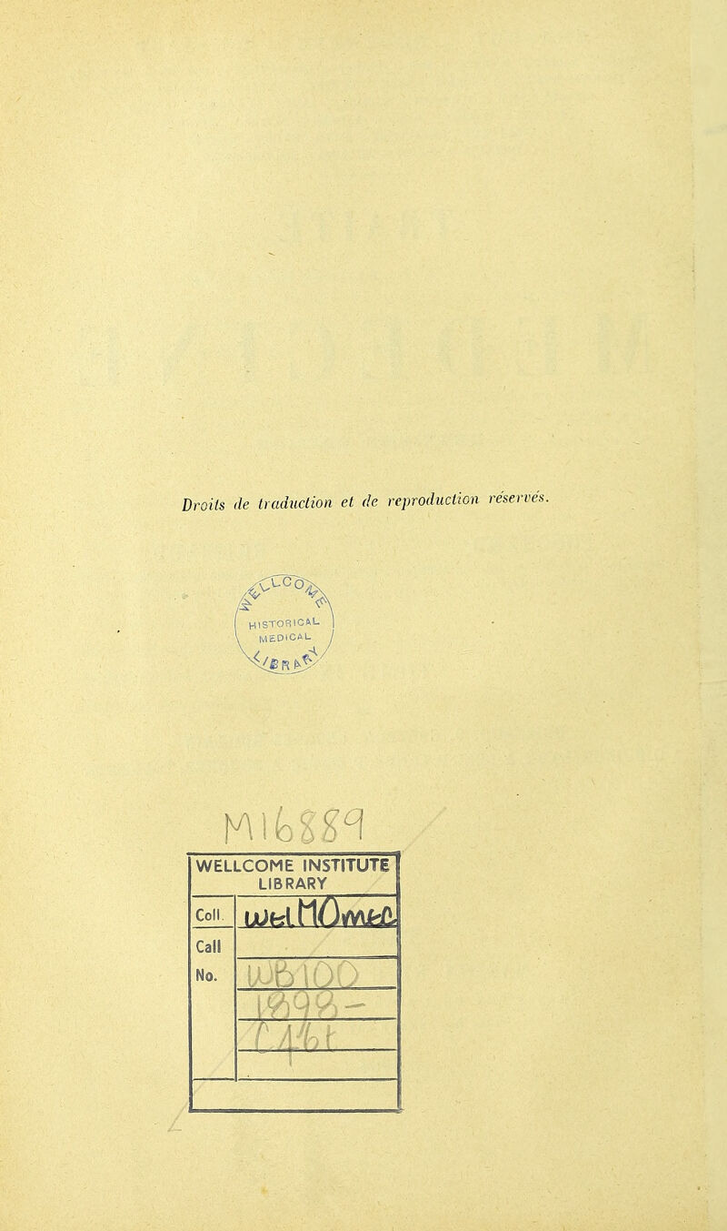 Droils de traduction et de reproduciion réservée WELLCOME INSTITUTE LIBRARY Coll. Cali No.