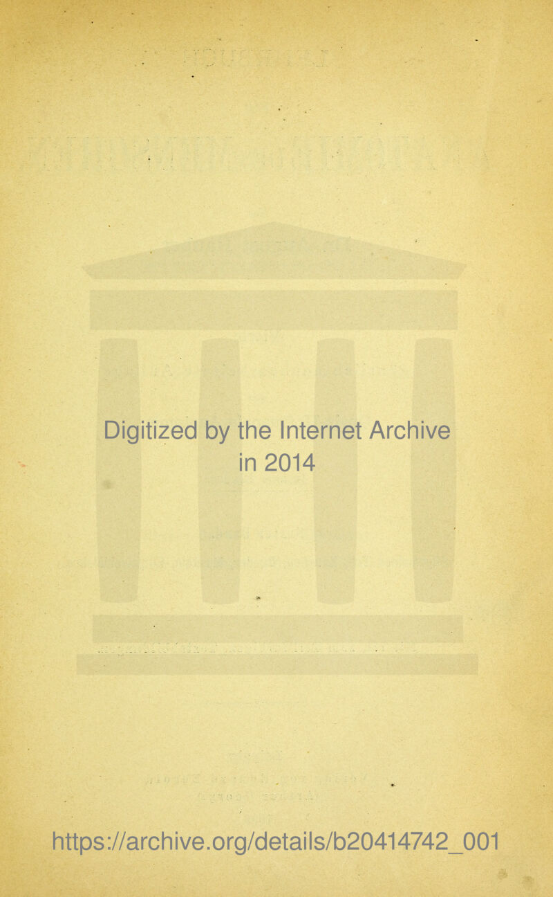 Digitized by the Internet Archive in 2014 Iittps://archive.org/details/b20414742_001