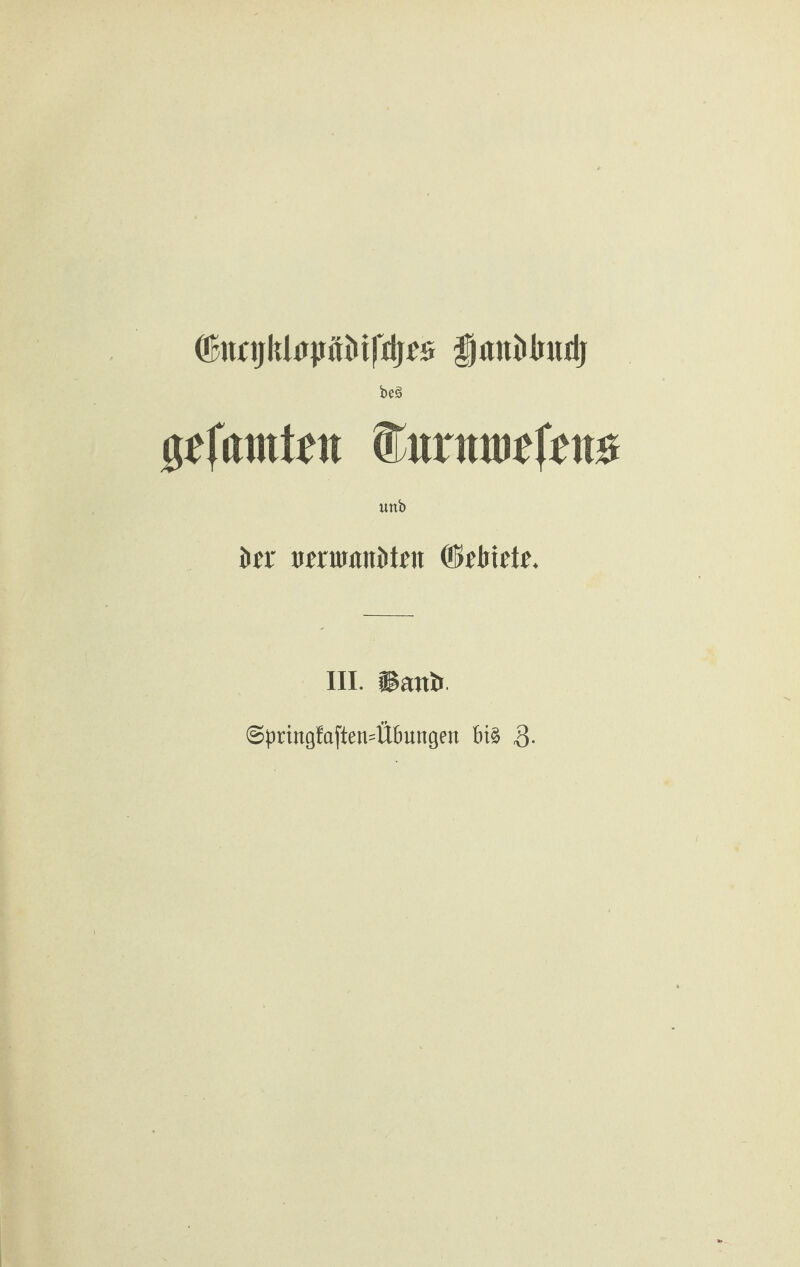OBnajltlu|iftMfrijeö fjunMuttj beä pfttintett (Tiumui'fcits unb öd' miuflitütfu ©diictc. III. San&. @pringfaften4ibungen bis Q.