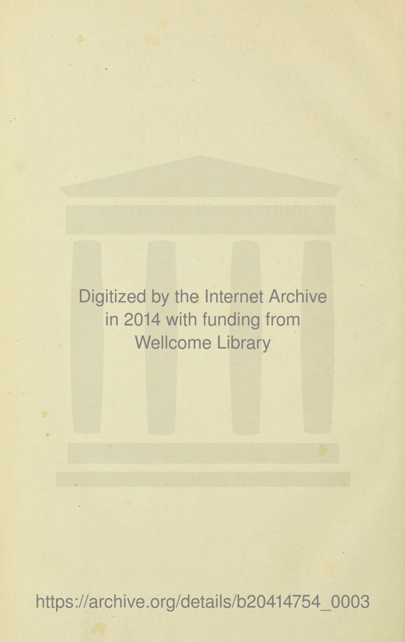 Digitized by the Internet Archive in 2014 with funding from Wellcome Library https://archive.org/details/b20414754_0003