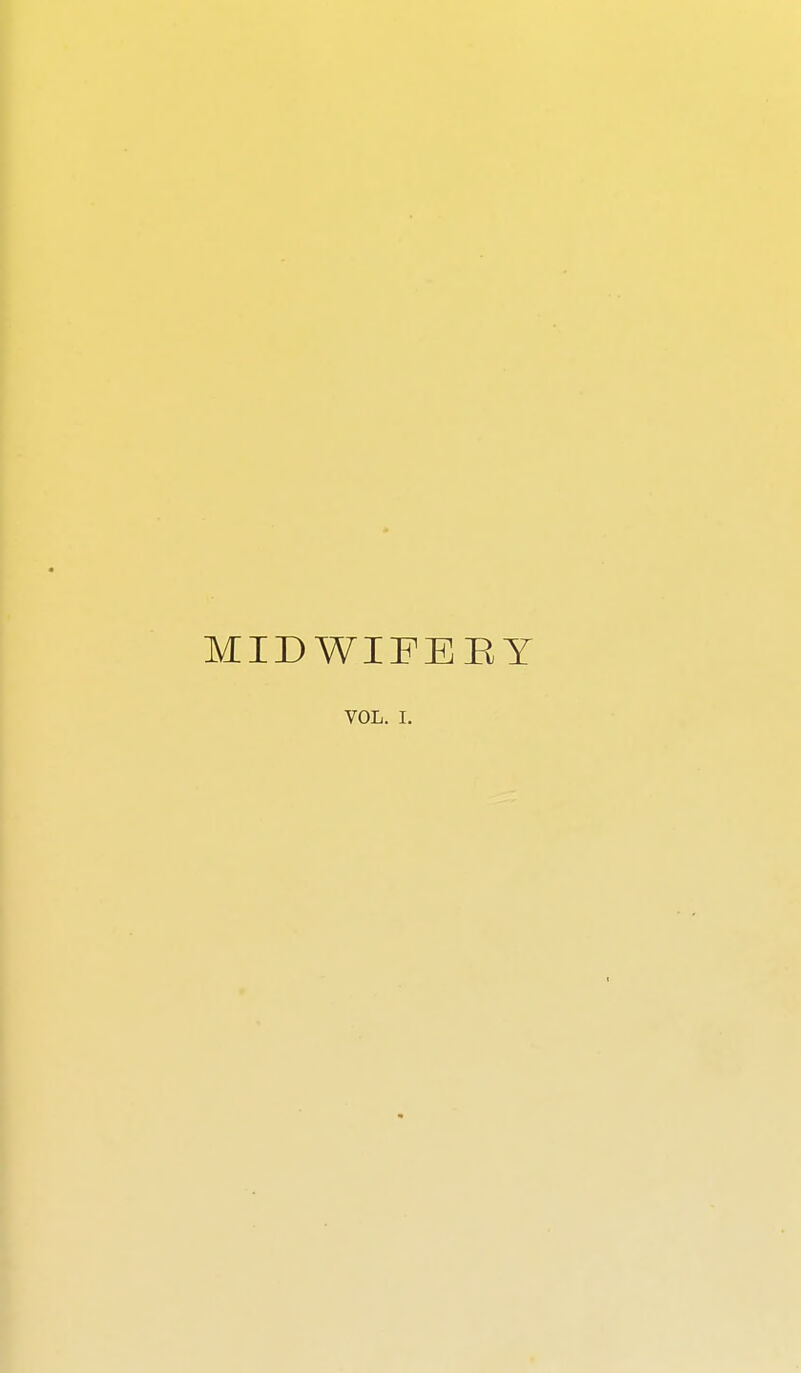 MIDWIFERY VOL. I.