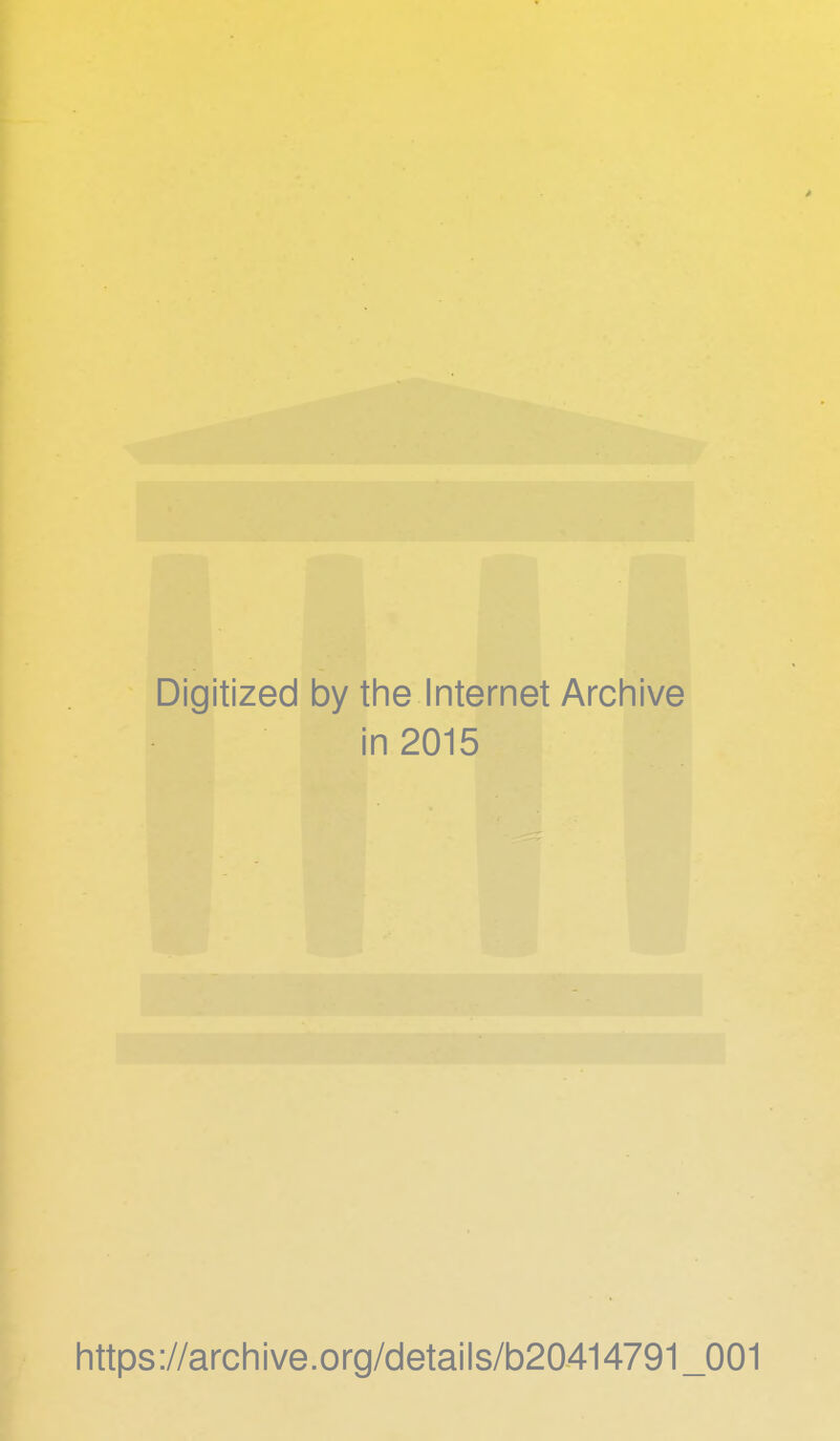 Digitized by the Internet Archive in 2015 https://archive.org/details/b20414791_001