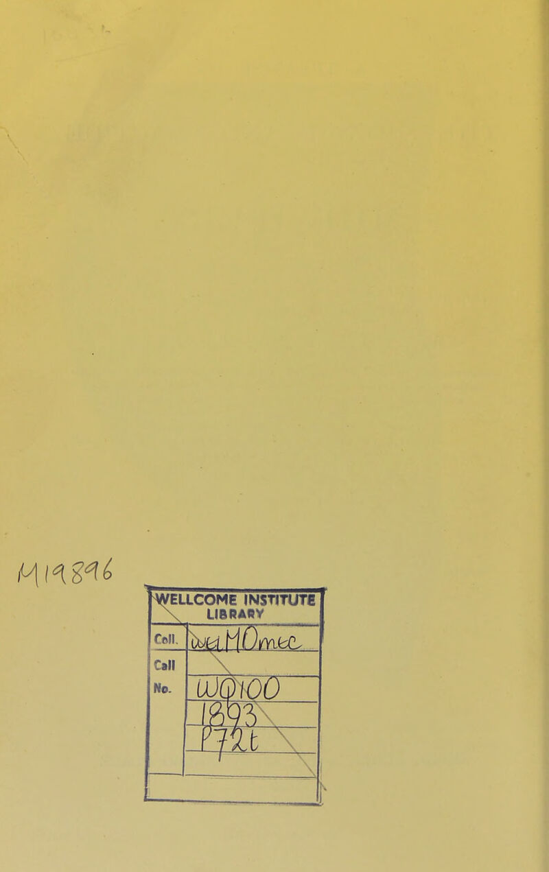 WELLCOME INSTITUTE LIBRARY Coll Call No. uomoo