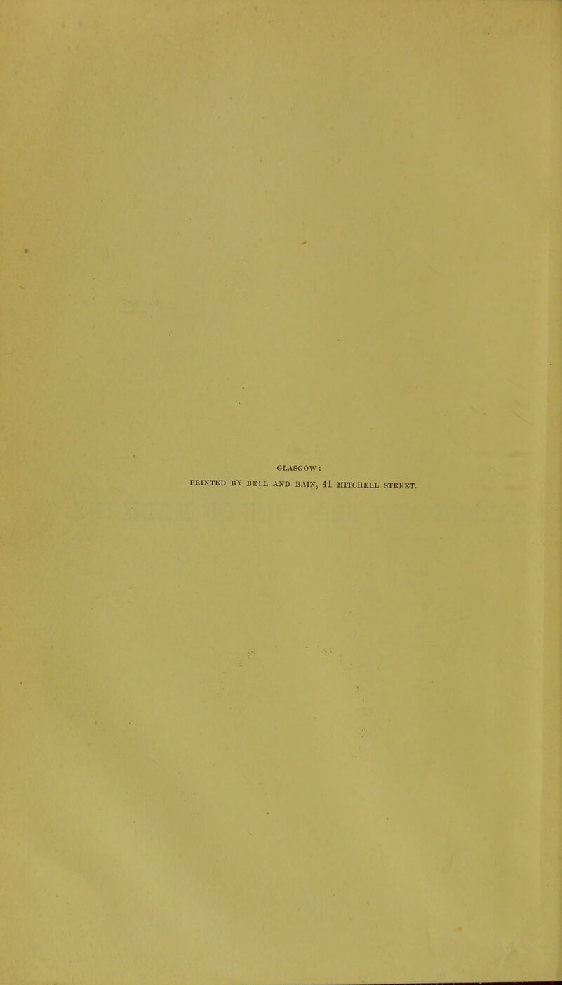 GLASGOW: PRINTED BY BEIL AND BAIN, 41 MITCHELL STREET.