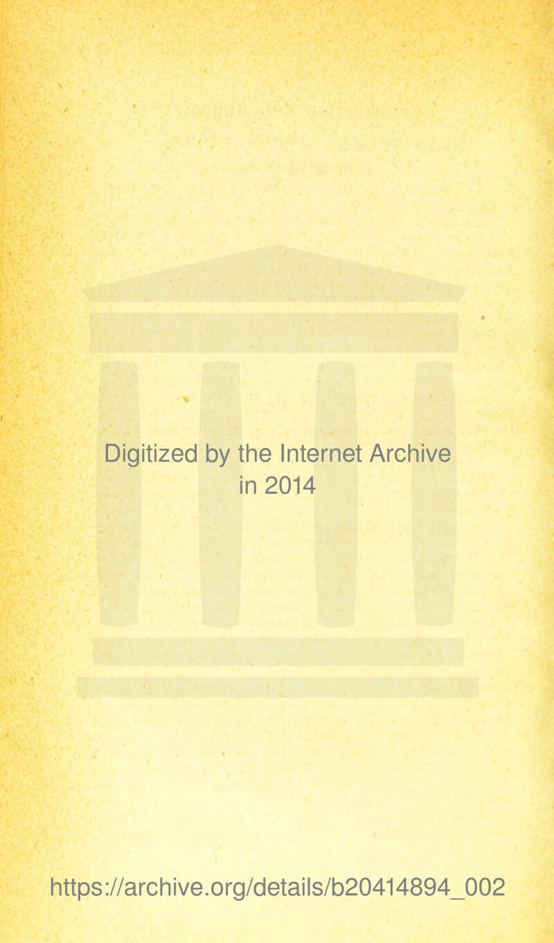 Digitized by the Internet Archive in 2014 https://archive.org/details/b20414894_002